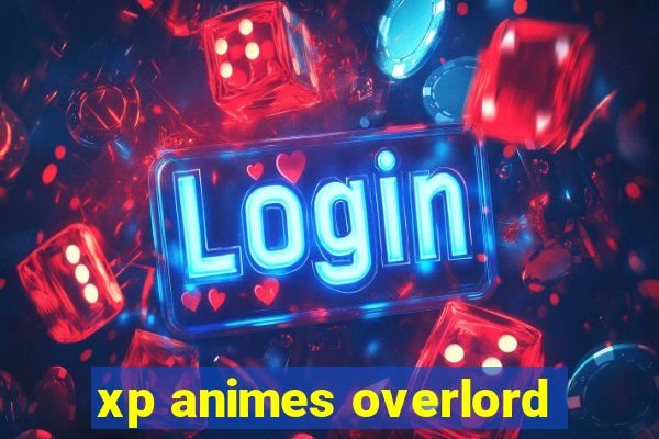 xp animes overlord